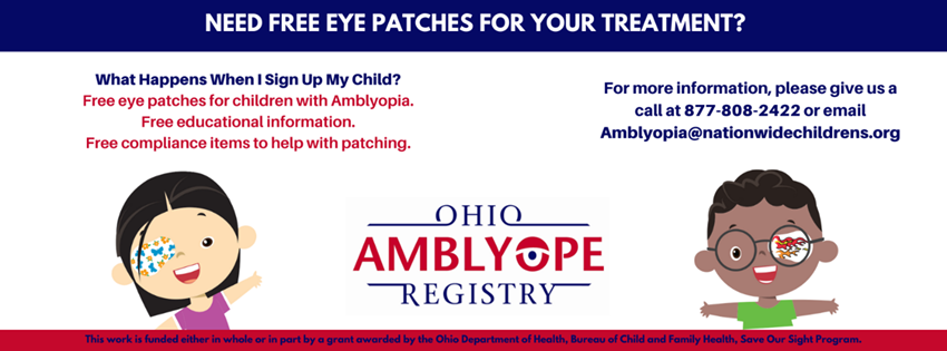 Ohio Amblyope Registry gives free eye patches for treatment. Call 877-808-2422 or email Amblyopia@NationwideChildrens.org