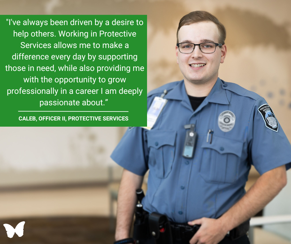 Officer Caleb, wearing glasses and a Protective Services uniform, stands smiling next to his quote: "I've always been driven by a desire to help others. Working in Protective Services allows me to make a difference every day by supporting those in need, while also providing me with the opportunity to grow professionally in a career I am deeply passionate about.”