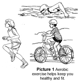 Aerobic exercise helps keep you healthy and fit.